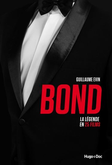 Bond : la légende en 25 films - GUILLAUME EVIN
