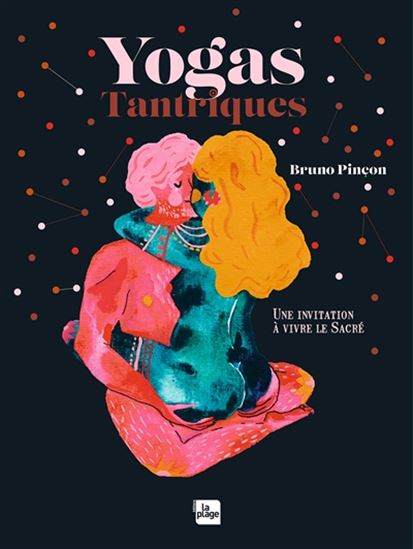 Yogas tantriques : une initiation à vivre le sacré - BRUNO PINÇON