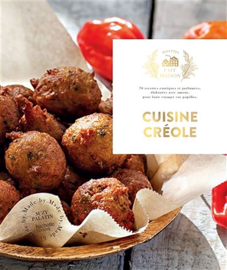 Cuisine créole : 70 recettes exotiques et parfumées, élaborées avec amour pour faire voyager vos papilles N. éd. - SUZY PALATIN