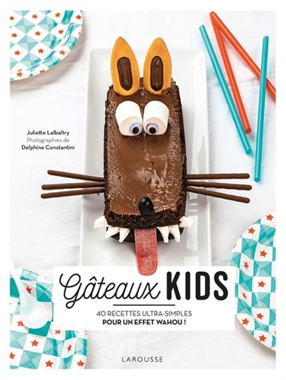Gâteaux kids : 40 recettes ultra-simples pour un effet wahou ! N. éd. - JULIETTE LALBALTRY - D CONSTANTINI