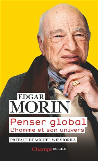 Penser global : l&#39;homme et son univers N. éd. - EDGAR MORIN