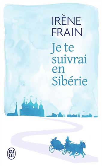 Je te suivrai en Sibérie - IRÈNE FRAIN