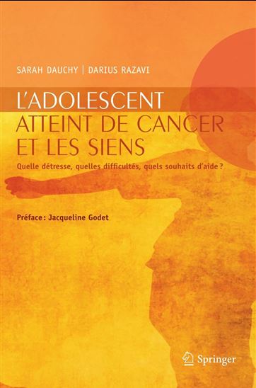 L'adolescent atteint de cancer et les siens : quelle détresse, quelles difficultés, quels souhaits d'aide ? - SARAH DAUCHY - DARIUS RAZAVI