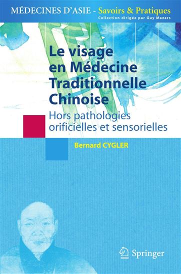 Le visage en médecine traditionnelle chinoise : hors pathologies orificielles et sensorielles - BERNARD CYGLER
