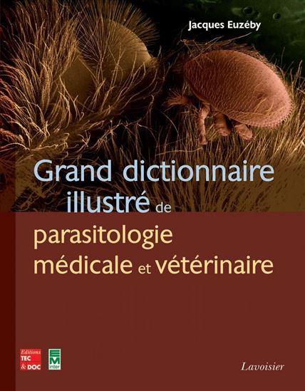 Grand dictionnaire illustré de parasitologie médicale et vétérinaire - JACQUES EUZÉBY
