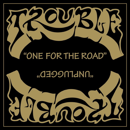 One For The Road & Unplugged - TROUBLE
