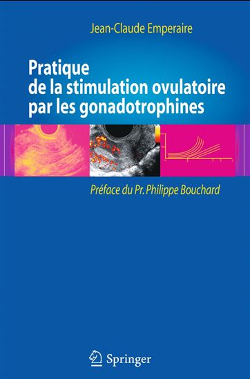 Pratique de la stimulation ovulatoire par les gonadotrophines - JEAN-CLAUDE EMPERAIRE