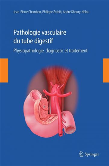 Pathologie vasculaire du tube digestif : physiopathologie, diagnostic et traitement - PHILIPPE ZERBI