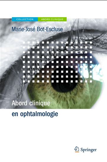 Abord clinique en ophtalmologie - MARIE-JOSÉ BOT-ESCLUSE