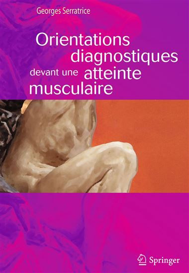 Orientations diagnostiques devant une atteinte musculaire - GEORGES SERRATRICE