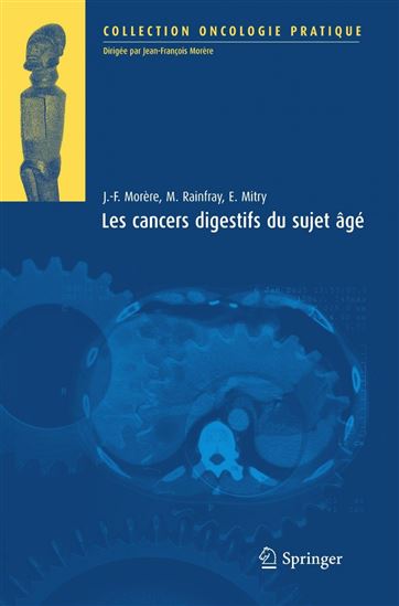 Les cancers digestifs du sujet âgé - EMMANUEL MITRY - JEAN-FRANÇOIS MORÈRE - MURIEL RAINFRAY