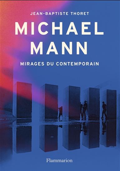 Michael Mann : mirages du contemporain - JEAN-BAPTISTE THORET
