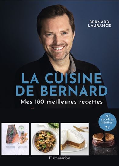 La Cuisine de Bernard : mes 150 meilleures recettes - BERNARD LAURANCE