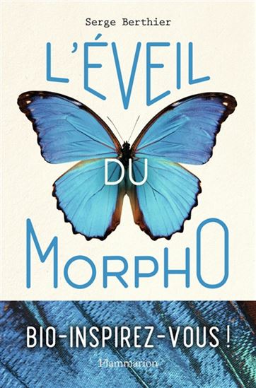 L'Éveil du morpho : réparer la Terre en s'inspirant des prouesses de la nature - SERGE BERTHIER