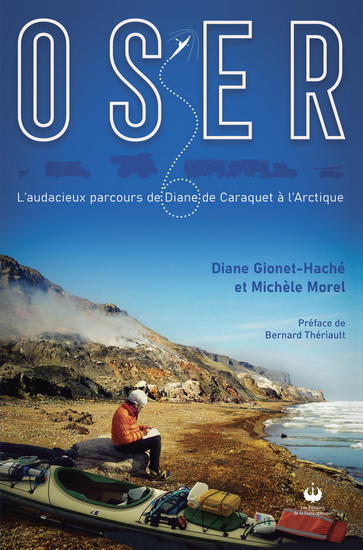 Oser : l&#39;audacieux parcours de Diane de Caraquet à l&#39;Arctique - DIANE GIONET-HACHÉ - MICHÈLE MOREL