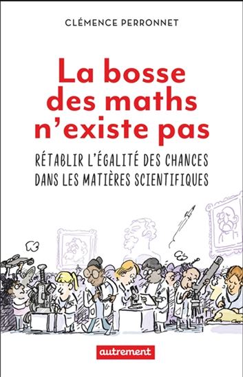 La Bosse des maths n'existe pas : rétablir l'égalité des chances dans les matières scientifiques - CLÉMENCE PERRONNET