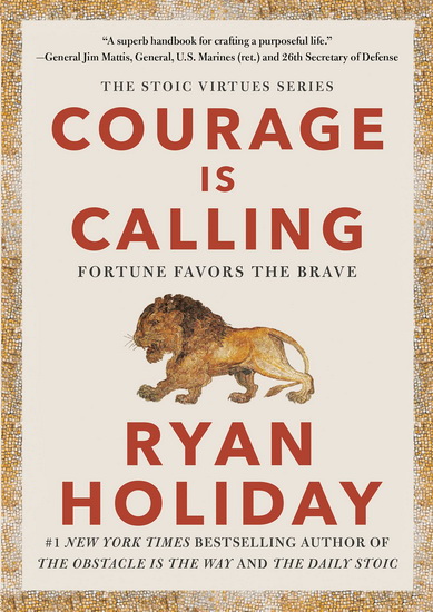 Courage Is Calling: Fortune Favors the Brave - RYAN HOLIDAY
