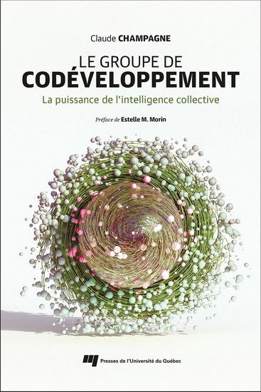 Le Groupe de codéveloppement : La puissance de l'intelligence collective - CLAUDE CHAMPAGNE