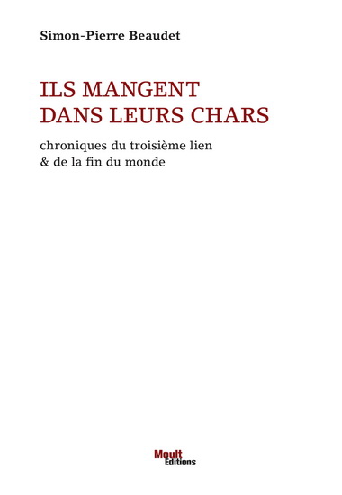Ils mangent dans leurs chars : Chroniques du troisième lien & de la fin du monde - SIMON-PIERRE BEAUDET
