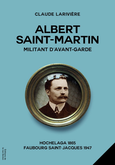 Albert Saint-Martin, militant d&#39;avant-garde - CLAUDE LARIVIÈRE