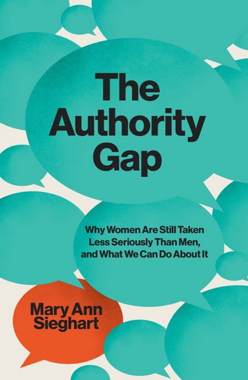 The Authority Gap : Why Women Are Still Taken Less Seriously Than Men, and What We Can Do About It - MARY ANN SIEGHART