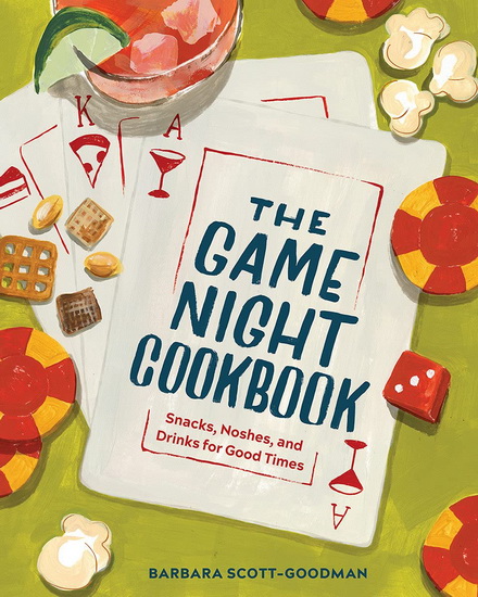 The Game Night Cookbook - BARBARA SCOTT-GOODMAN
