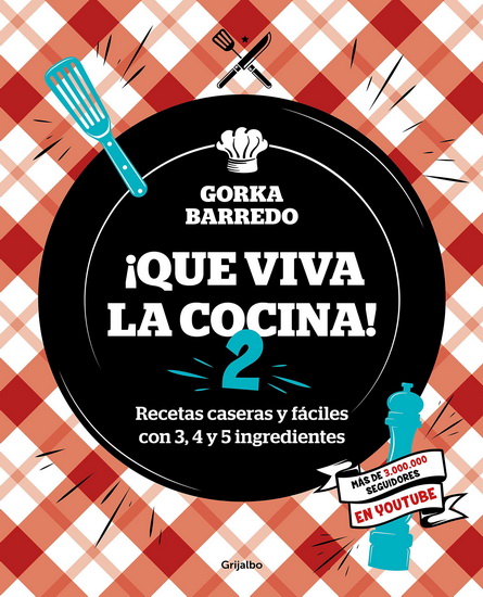 Que viva la cocina 2: Recetas caseras y fáciles con 3, 4 y 5 ingredientes - GORKA BARREDO