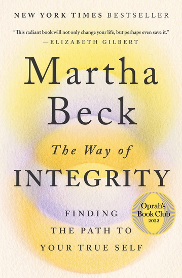 The Way of Integrity : Finding the Path to Your True Self - MARTHA BECK