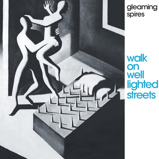 Walk On Well Lighted Streets - GLEAMING SPIRES