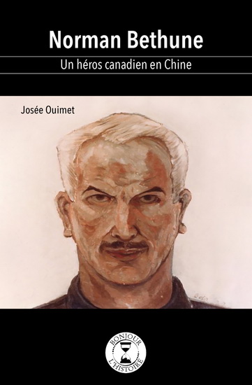 Norman Bethune : un héros canadien en Chine - JOSÉE OUIMET - ADELINE LAMARRE
