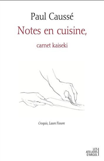 Notes en cuisine : carnet kaiseki - PAUL CAUSSÉ