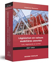 Législation en valeurs mobilières annotée : lois, règlements et normes 2021-2022 - STÉPHANE ROUSSEAU