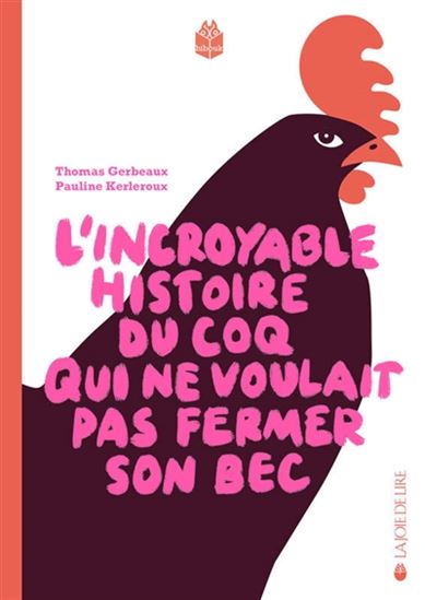 L'Incroyable histoire du coq qui ne voulait pas fermer son bec - THOMAS GERBEAUX - PAULINE KERLEROUX
