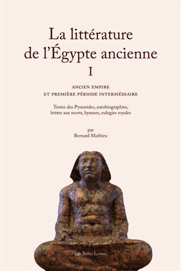 Ancien Empire et Première période intermédiaire : textes des pyramides, autobiographies, lettres aux morts, hymnes, eulogies royales #01 - MATHIEU BERNARD