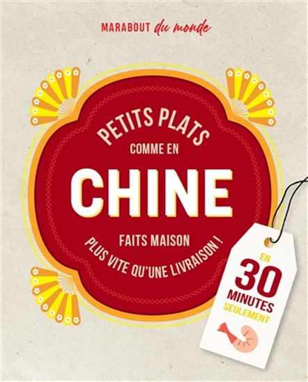 Petits plats comme en Chine : c&#39;est meilleur à la maison : en 30 minutes seulement - ORATHAY SOUKSISAVANH - CHARLOTTE LASCÈVE