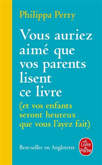 Vous auriez aimé que vos parents lisent ce livre : et vos enfants seront heureux que vous l&#39;ayez fait - PHILIPPA PERRY