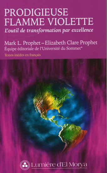 Prodigieuse flamme violette : l'outil de transformation par excellence - ELISABETH CLARE PROPHET