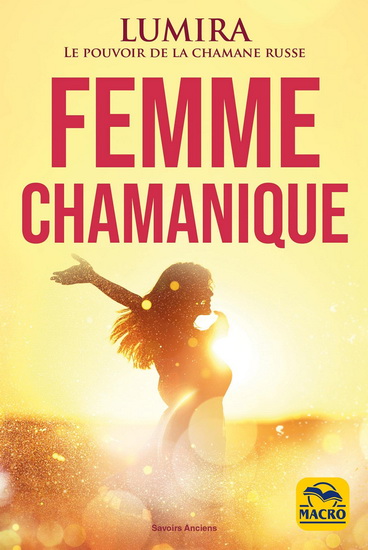 La Femme chamanique : beauté, guérison et sensualité 2e éd. - LUMIRA