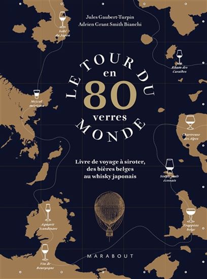 Le Tour du monde en 80 verres : livre de voyage à siroter, des bières belges au whisky japonais N. éd. - JULES GAUBERT-TURPIN - GRANT SMITH BIANCH