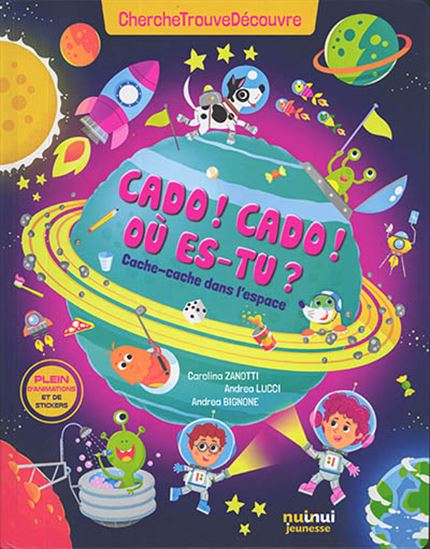 Cado ! Cado ! Où es-tu ? : cache-cache dans l&#39;espace : cherche, trouve, découvre - CAROLINA ZANOTTI