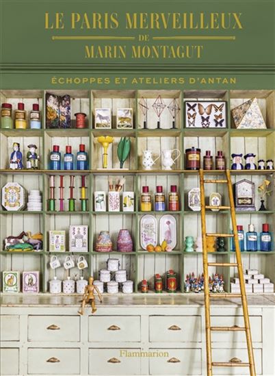 Le Paris merveilleux de Marin Montagut : échoppes et ateliers d'antan - MARIN MONTAGUT