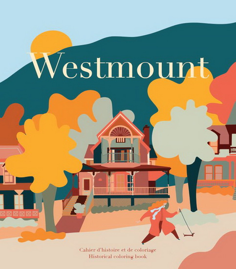 Westmount : cahier d&#39;histoire et de coloriage/Historical Coloring Book - COLLECTIF