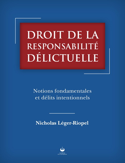 Droit de la responsabilité délictuelle : notions fondamentales et délits intentionnels - NICHOLAS LÉGER-RIOPEL