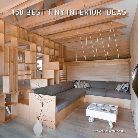 150 Best Tiny Interior Ideas - FRANCESC ZAMORA