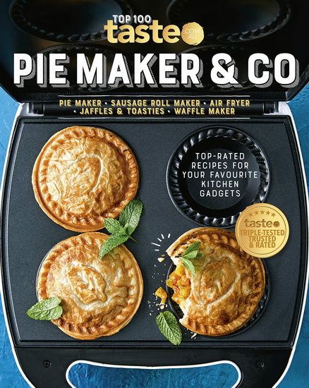 PIE MAKER & CO: 100 top-rated recipes for your favourite kitchen gadgetsfrom Australia&#39;s number #1 food site - COLLECTIF