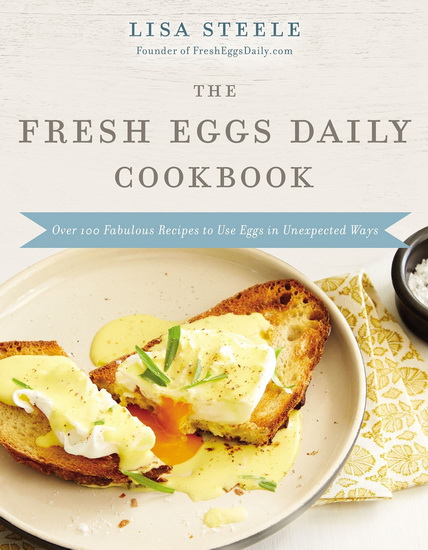 The Fresh Eggs Daily Cookbook - LISA STEELE
