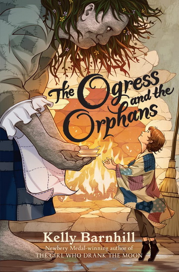 The Ogress and the Orphans - KELLY BARNHILL