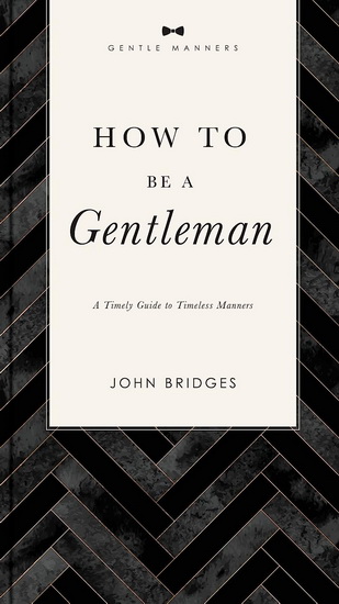 How to Be a Gentleman Revised and   Expanded - JOHN BRIDGES