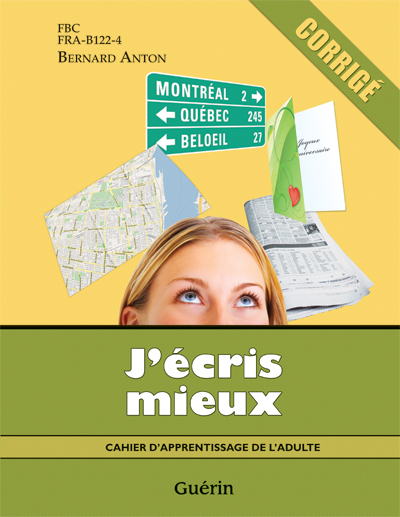J&#39;écris mieux : cahier d&#39;apprentissage de l&#39;adulte : FBC, FRA-B122-4 : corrigé - BERNARD ANTON