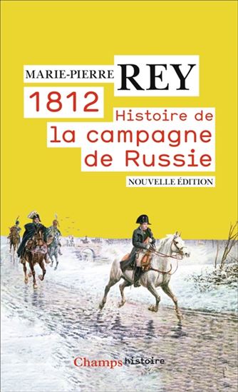 1812 : histoire de la campagne de Russie N. éd. - MARIE-PIERRE REY